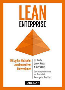 Lean Enterprise: Mit Agilen Methoden Zum Innovativen Unternehmen