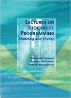 Lectures On Stochastic Programming: Modeling And Theory