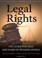 Legal Rights: The Guide For Deaf And Hard Of Hearing People, 6 Edition