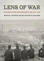 Lens Of War: Exploring Iconic Photographs Of The Civil War