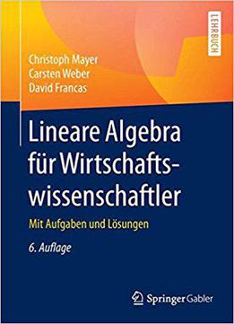 Lineare Algebra Für Wirtschaftswissenschaftler: Mit Aufgaben Und Lösungen, Auflage: 6