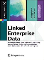 Linked Enterprise Data: Management Und Bewirtschaftung Vernetzter Unternehmensdaten Mit Semantic Web Technologien