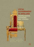 Local Government In England: Centralisation, Autonomy And Control