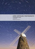 Long Exposure Photography: A Beginner's Guide