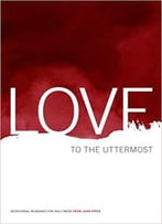 Love To The Uttermost: Devotional Readings For Holy Week