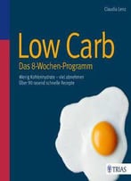 Low Carb - Das 8-Wochen-Programm: Wenig Kohlenhydrate - Viel Abnehmen