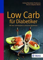 Low Carb Für Diabetiker: Mit Über 100 Rezepten Zu Besseren Blutwerten