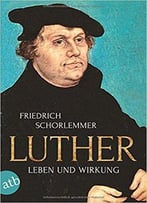 Luther: Leben Und Wirkung