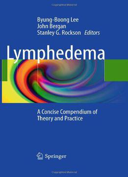 Lymphedema: A Concise Compendium Of Theory And Practice