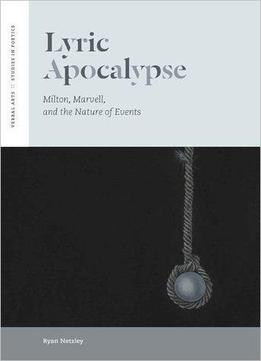 Lyric Apocalypse: Milton, Marvell, And The Nature Of Events