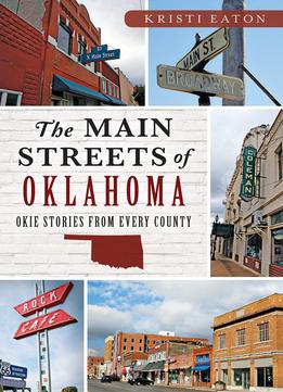 Main Streets Of Oklahoma, The: Okie Stories From Every County