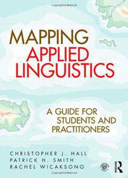 Mapping Applied Linguistics: A Guide For Students And Practitioners