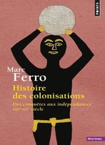Marc Ferro, Histoire Des Colonisations : Des Conquêtes Aux Indépendances, Xiiie-Xxe Siècle