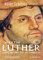 Martin Luther: Rebell In Einer Zeit Des Umbruchs