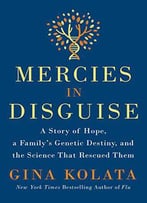 Mercies In Disguise: A Story Of Hope, A Family's Genetic Destiny, And The Science That Rescued Them