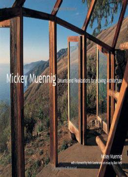 Mickey Muenning: Dreams And Realizations For A Living Architecture