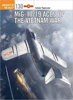 Mig-17/19 Aces Of The Vietnam War (Aircraft Of The Aces 130)