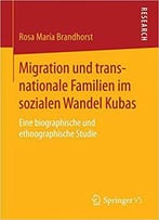 Migration Und Transnationale Familien Im Sozialen Wandel Kubas: Eine Biographische Und Ethnographische Studie