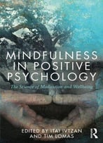 Mindfulness In Positive Psychology: The Science Of Meditation And Wellbeing
