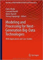 Modeling And Processing For Next-Generation Big-Data Technologies: With Applications And Case Studies