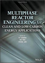 Multiphase Reactor Engineering For Clean And Low-Carbon Energy Applications