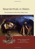 Neanderthals In Wales: Pontnewydd And The Elwy Valley Caves