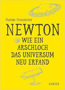 Newton - Wie Ein Arschloch Das Universum Neu Erfand