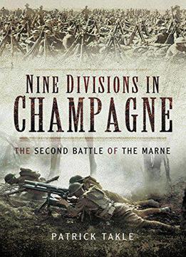Nine Divisions In Champagne: The Second Battle Of Marne