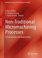 Non-Traditional Micromachining Processes : Fundamentals And Applications (Materials Forming, Machining And Tribology)