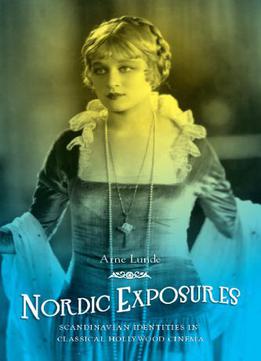 Nordic Exposures: Scandinavian Identities In Classical Hollywood Cinema