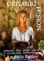Organic Fusion: Conscious Food For The Mind, Body And Soul