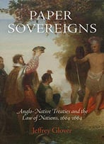 Paper Sovereigns: Anglo-Native Treaties And The Law Of Nations, 1604-1664