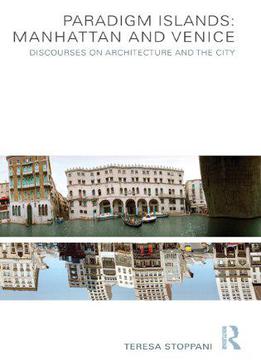 Paradigm Islands: Manhattan And Venice: Discourses On Architecture And The City