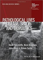 Pathological Lives: Disease, Space And Biopolitics
