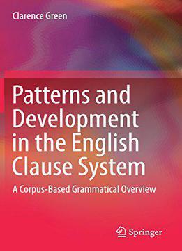 Patterns And Development In The English Clause System: A Corpus-based Grammatical Overview