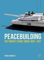 Peacebuilding: The Twenty Years' Crisis, 1997-2017 (Rethinking Peace And Conflict Studies)