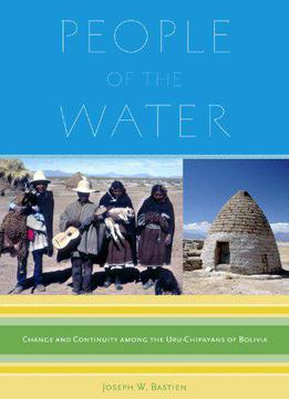 People Of The Water: Change And Continuity Among The Uru-chipayans Of Bolivia