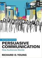 Persuasive Communication: How Audiences Decide. 2nd Edition