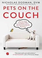 Pets On The Couch: Neurotic Dogs, Compulsive Cats, Anxious Birds, And The New Science Of Animal Psychiatry