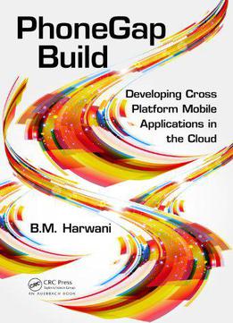 Phonegap Build: Developing Cross Platform Mobile Applications In The Cloud
