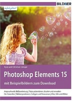 Photoshop Elements 15 - Das Umfangreiche Praxisbuch!: 542 Seiten - Leicht Verständlich Und In Komplett In Farbe!