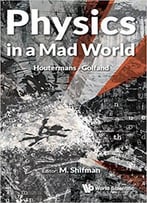 Physics In A Mad World