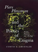 Piers Plowman And The Poetics Of Enigma: Riddles, Rhetoric, And Theology