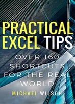 Practical Excel Tips: 160+ Shortcuts For The Real World