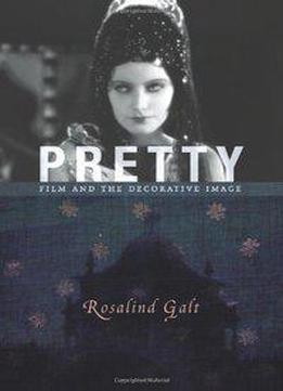 Pretty: Film And The Decorative Image