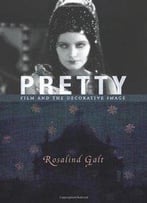 Pretty: Film And The Decorative Image