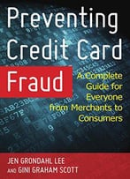 Preventing Credit Card Fraud: A Complete Guide For Everyone From Merchants To Consumers