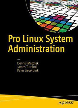 Pro Linux System Administration: Learn To Build Systems For Your Business Using Free And Open Source Software