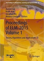 Proceedings Of Elm-2015 Volume 1: Theory, Algorithms And Applications