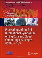 Proceedings Of The 3rd International Symposium On Big Data And Cloud Computing Challenges (Isbcc - 16')